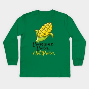 Consume Corn, Not Porn. Kids Long Sleeve T-Shirt